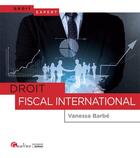 Couverture du livre « Droit fiscal international » de Vanessa Barbe aux éditions Gualino