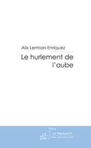 Couverture du livre « Le hurlement de l'aube » de Lerman Enriquez aux éditions Editions Le Manuscrit