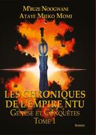 Couverture du livre « Les chroniques de l'empire Ntu t.1 ; genèse et conquêtes » de Momi M'Buze Noogwani Ataye Mieko aux éditions Books On Demand