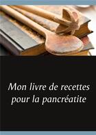 Couverture du livre « Mon livre de recettes pour la pancréatite » de Cedric Menard aux éditions Books On Demand