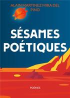 Couverture du livre « Sésames poétiques, poèmes » de Alain Martinez Mira Del Pino aux éditions Books On Demand