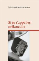 Couverture du livre « Si tu t'appelles mélancolie » de Sylviane Rabetsarazaka aux éditions Books On Demand