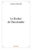 Couverture du livre « Le rocher de l'hécatombe » de Lounes Ghezali aux éditions Edilivre