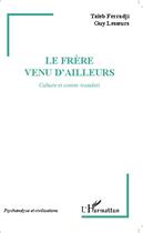 Couverture du livre « Le frère venu d'ailleurs ; culture et contre-transfert » de Guy Lesoeurs et Taieb Ferradji aux éditions Editions L'harmattan