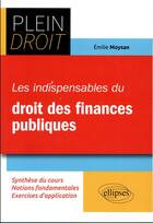 Couverture du livre « Plein Droit ; les indispensables du droit des finances publiques » de Emilie Moysan aux éditions Ellipses
