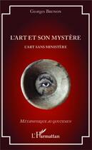 Couverture du livre « L'art et son mystère ; l'art sans ministère » de Georges Brunon aux éditions L'harmattan
