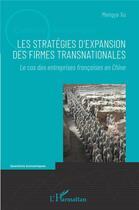 Couverture du livre « Les stratégies d'expansion des firmes transnationales ; le cas des entreprises françaises en Chine » de Mengya Xu aux éditions L'harmattan