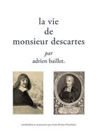 Couverture du livre « La vie de monsieur Descartes » de Adrien Baillet aux éditions Encre Marine