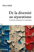 Couverture du livre « De la diversité au séparatisme : Le choc des civilisations, ici et maintenant » de Ghali Driss aux éditions Complicites