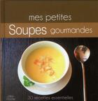 Couverture du livre « Mes petites soupes gourmandes » de Joly Marie aux éditions Ideo