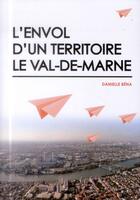 Couverture du livre « L'envol d'un territoire ; le Val de Marne » de Danielle Bena aux éditions Archibooks