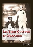 Couverture du livre « Les trois cousines en Indochine » de Féger Dominique aux éditions Atelier Fol'fer