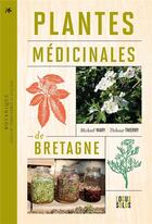 Couverture du livre « Plantes médicinales de Bretagne » de Mickael Mary et Thibaut Thierry aux éditions Locus Solus
