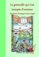 Couverture du livre « La grenouille qui s'est trompée d'aventure » de Hontang Antoinette et Laura Jaeger aux éditions Editions Encre Rouge