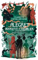 Couverture du livre « Alegret, apprenti chevalier : le secret du talisman » de Claudette Chevallier-Spire aux éditions Scrineo