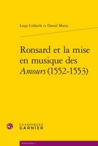 Couverture du livre « Ronsard et la mise en musique des Amours (1552-1553) » de Luigi Collarile et Daniel Maira aux éditions Classiques Garnier