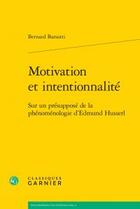 Couverture du livre « Motivation et intentionnalité ; sur un présupposé de la phénoménologie d'Edmund Husserl » de Bernard Barsotti aux éditions Classiques Garnier