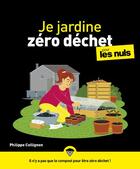 Couverture du livre « Je jardine zéro déchet pour les nuls » de Philippe Coullignon aux éditions First