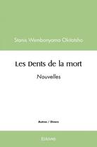 Couverture du livre « Les dents de la mort - nouvelles » de Stanis Wembonyama Ok aux éditions Edilivre