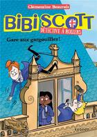 Couverture du livre « Bibi Scott détective à rollers Tome 2 : Gare aux gargouilles ! » de Clementine Beauvais aux éditions Rageot