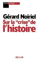 Couverture du livre « Crise de l'histoire » de Noiriel aux éditions Belin