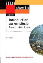 Couverture du livre « Introduction au xixe siecle. tome 2 : 1870 a 1914 » de Eric Anceau aux éditions Belin Education