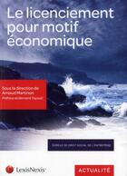 Couverture du livre « Le licenciement pour motif économique ; quelles dynamiques ? » de Arnaud Martinon aux éditions Lexisnexis