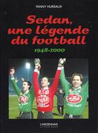 Couverture du livre « Sedan ; une legende de football 1948-2000 » de Yanny Hureaux aux éditions La Nuee Bleue
