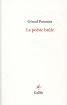 Couverture du livre « La poésie brûle » de Gérard Pommier aux éditions Galilee