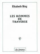 Couverture du livre « Les hommes de traverse » de Bing Elisabeth aux éditions Des Femmes