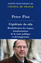 Couverture du livre « L'épidémie du sida ; mondialisation des risques, transformation de la santé publique et développement » de Peter Piot aux éditions College De France