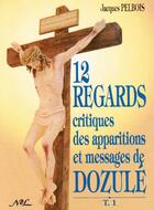 Couverture du livre « 12 regards critiques des apparitions et messages de Dozulé t.1 » de Pelbois Jacques aux éditions Nel