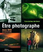 Couverture du livre « Etre Photographe. + Dvd » de Arthus-Bertrand/Trou aux éditions La Martiniere