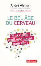 Couverture du livre « Le bel âge du cerveau : et si vieillir était une bonne nouvelle ? » de Andre Aleman aux éditions Autrement