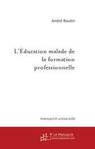 Couverture du livre « L'education malade de la formation professionnelle » de André Boutin aux éditions Editions Le Manuscrit