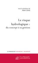 Couverture du livre « Le risque hydrologique : du concept a sa gestion » de Alain Giret aux éditions Editions Le Manuscrit