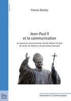 Couverture du livre « Jean-Paul II et la communication » de Francis Barbey aux éditions Publibook