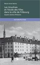 Couverture du livre « Les Ursulines et l'école des filles dans la ville de Fribourg » de Marie-Anne Heimo aux éditions Publibook