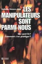 Couverture du livre « Les Manipulateurs Sont Parmi Nous ; Qui Sont-Ils ? Comment S'En Proteger ? » de Isabelle Nazare-Aga aux éditions Editions De L'homme