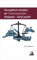 Couverture du livre « Perceptions sociales de l'homosexualité ; antiquité, droit positif » de Bruno Balthazar aux éditions Academia