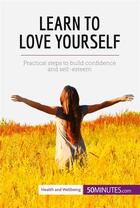 Couverture du livre « Learn to Love Yourself : Practical steps to build confidence and self-esteem » de  aux éditions 50minutes.com