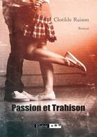 Couverture du livre « Passion et trahison » de Clothilde Raison aux éditions Elzevir