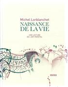 Couverture du livre « Naissance de la vie ; une lecture de l'art pariétal » de Michel Lorblanchet aux éditions Rouergue