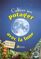 Couverture du livre « Cultiver son potager avec la lune ; mars 2020 - février 2021 » de Alice Delvaille aux éditions Artemis