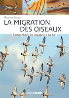 Couverture du livre « La migration des oiseaux : comprendre les voyageurs du ciel » de Maxime Zucca aux éditions Sud Ouest Editions