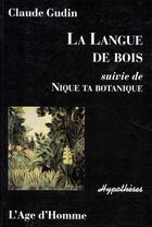 Couverture du livre « La langue de bois ; nique ta botanique » de Claude Gudin aux éditions L'age D'homme