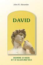 Couverture du livre « David, homme d'hier et d'aujourd'hui » de John Alexander aux éditions La Maison De La Bible
