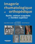 Couverture du livre « Imagerie rhumatologique et orthopédique t.2 : rachis, ceinture scapulaire et membre supérieur » de Jean-Denis Larédo et Gerard Morvan et Marc Wybier et Marc Petrover aux éditions Sauramps Medical