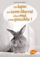 Couverture du livre « Un lapin en semi-liberté chez moi, c'est possible ! » de Michelle Pallard-Cressent aux éditions Eugen Ulmer