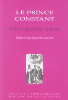 Couverture du livre « Le prince constant » de Pedro Calderon De La Barca aux éditions Theatrales